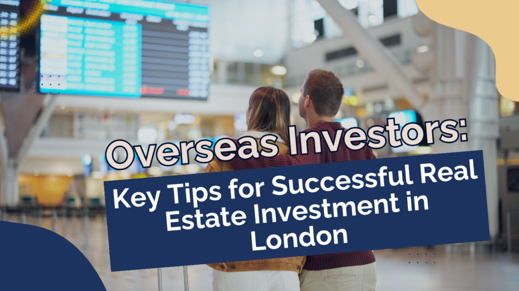 Overseas investors: key tips for successful real estate investment in London
